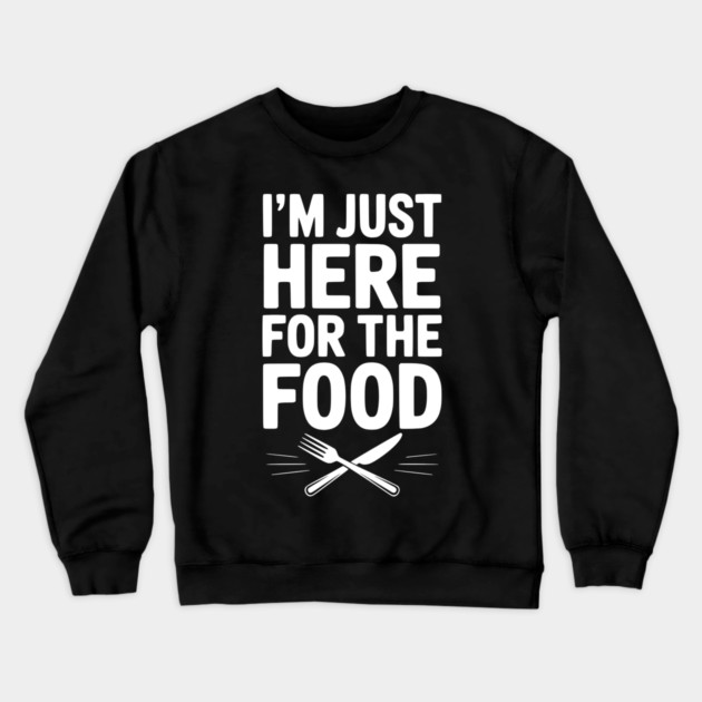 I’m Just Here for The Food Crewneck Sweatshirt by Frank Ring