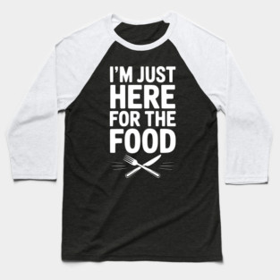I’m Just Here for The Food Baseball T-Shirt