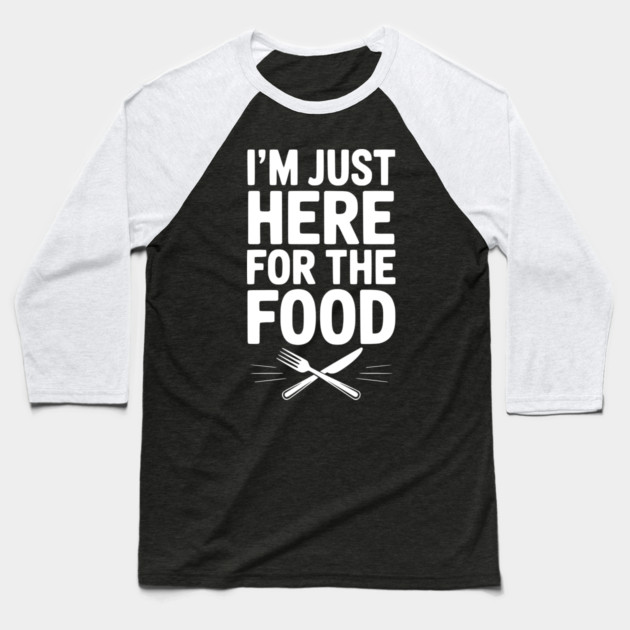 I’m Just Here for The Food Baseball T-Shirt by Frank Ring