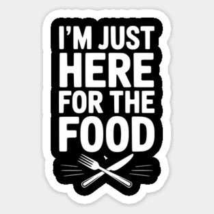 I’m Just Here for The Food Sticker
