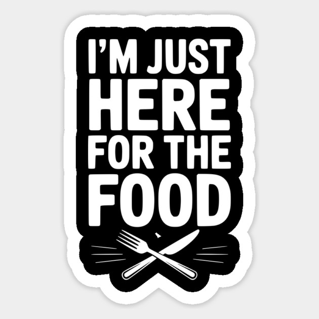 I’m Just Here for The Food Sticker by Frank Ring