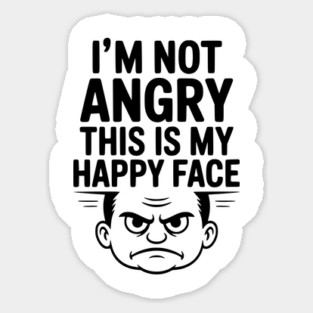 I’m Not Angry This is My Happy Face Sticker