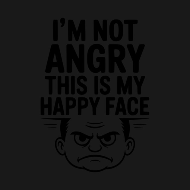 I’m Not Angry This is My Happy Face by Frank Ring