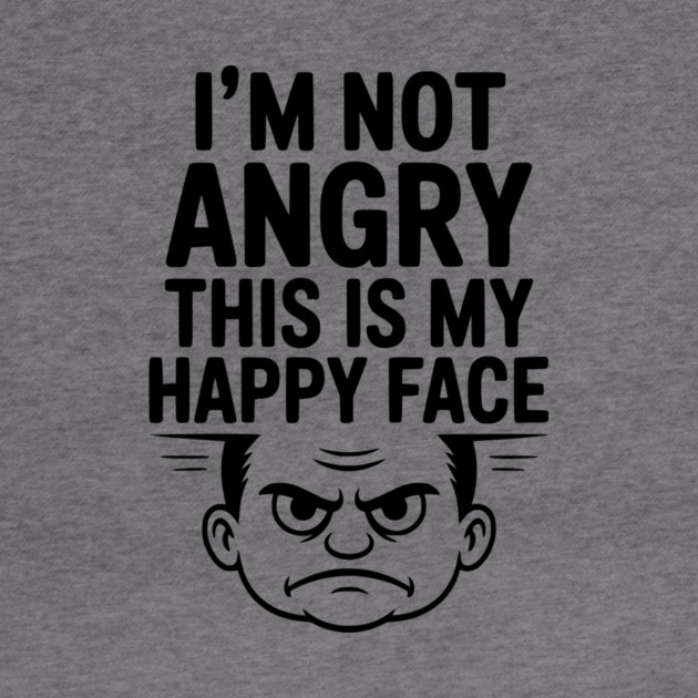 I’m Not Angry This is My Happy Face by Frank Ring