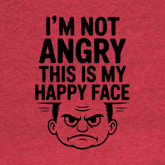 I’m Not Angry This is My Happy Face by Frank Ring