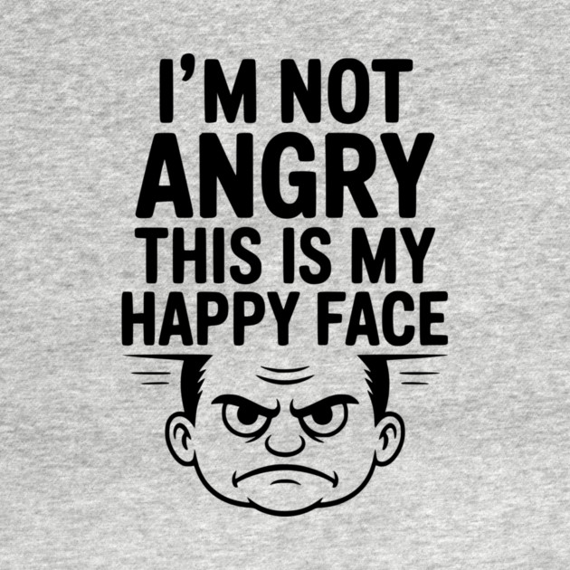I’m Not Angry This is My Happy Face by Frank Ring