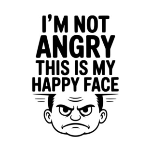 I’m Not Angry This is My Happy Face T-Shirt