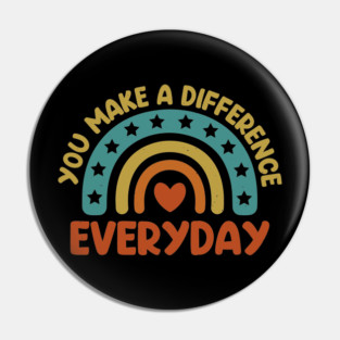 You Make a Difference Everyday - Teacher Appreciation Pin