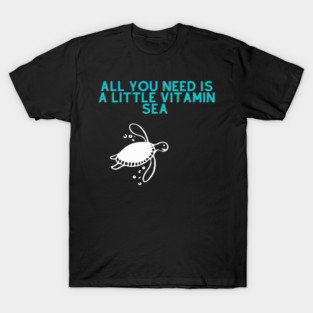 Turtle Pet All you need is a little vitamin sea turtle T-Shirt