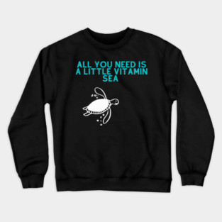 Turtle Pet All you need is a little vitamin sea turtle Crewneck Sweatshirt