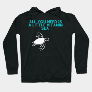 Turtle Pet All you need is a little vitamin sea turtle Hoodie