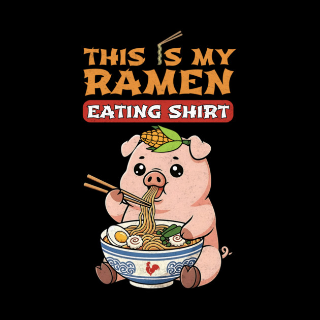This Is My Ramen Eating Shirt – Pig Edition by Designed By Marty
