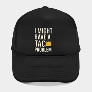 I Might Have a Taco Problem T-Shirt | Funny Food Lover Gift Hat