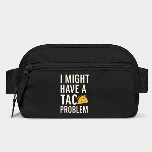 I Might Have a Taco Problem T-Shirt | Funny Food Lover Gift by MakerMind8.2