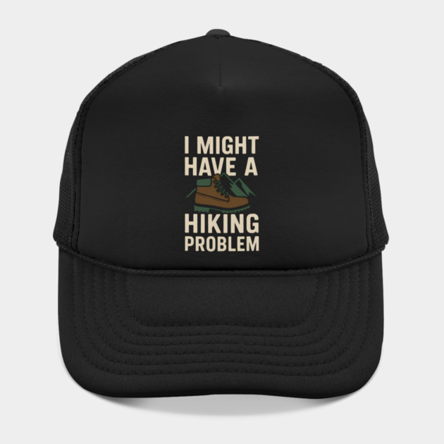 I Might Have a Hiking Problem T-Shirt | Funny Outdoor Adventure Gift by MakerMind8.2