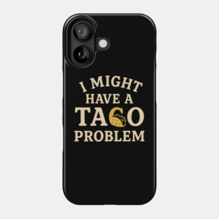 I Might Have a Taco Problem T-Shirt | Funny Food Lover Gift Phone Case