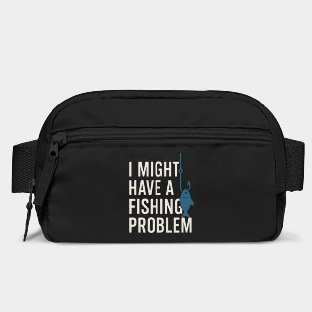 I Might Have a Fishing Problem T-Shirt | Funny Fisherman Gift by MakerMind8.2