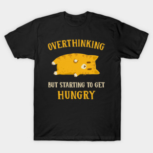 Overthinking But Getting Hungry T-Shirt