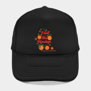 I Don’t Like Mondays (or Tuesdays or Wednesdays) Hat