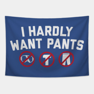 I Hardly Want Pants Tapestry