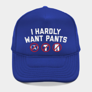 I Hardly Want Pants Hat