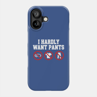 I-Hardly-Want-Pants Phone Case