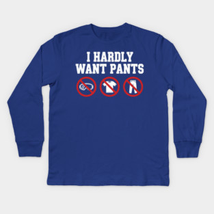 I-Hardly-Want-Pants Kids Long Sleeve T-Shirt