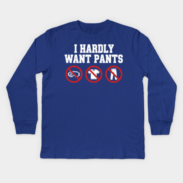 I-Hardly-Want-Pants Kids Long Sleeve T-Shirt by ArtistTee ⭐⭐⭐⭐⭐