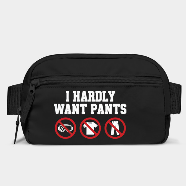 I-Hardly-Want-Pants by ArtistTee ⭐⭐⭐⭐⭐