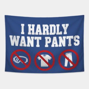 I-Hardly-Want-Pants Tapestry