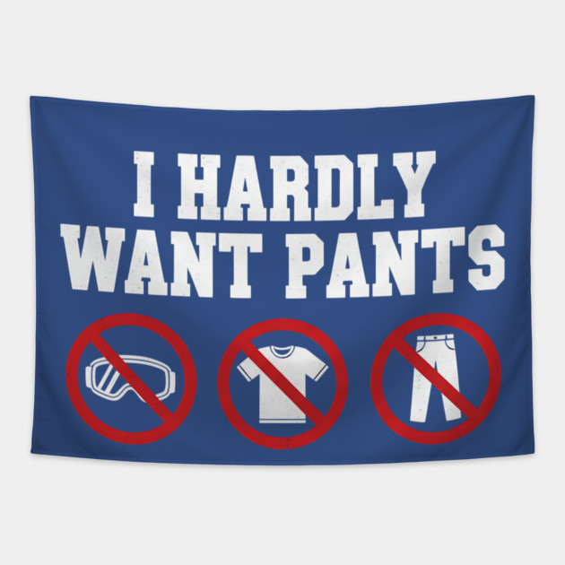 I-Hardly-Want-Pants Tapestry by ArtistTee ⭐⭐⭐⭐⭐