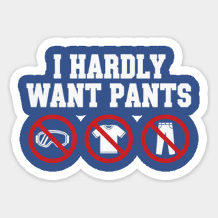 I-Hardly-Want-Pants Magnet