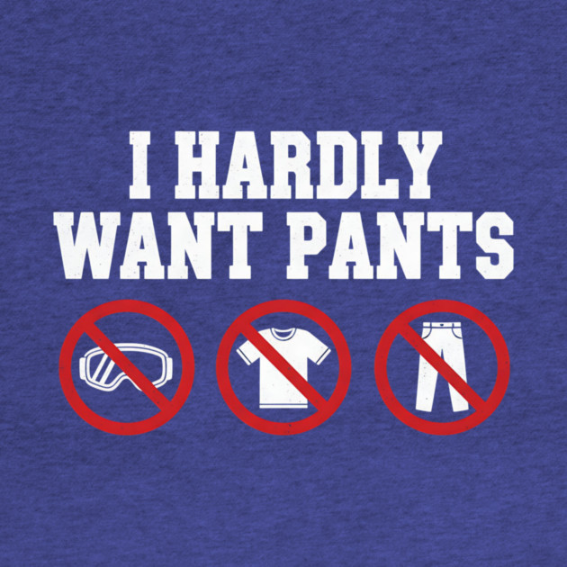 I-Hardly-Want-Pants by ArtistTee ⭐⭐⭐⭐⭐