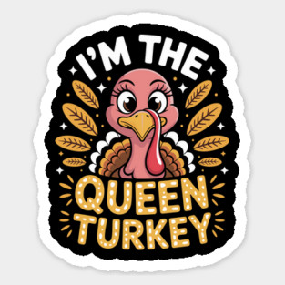 I’m the Queen Turkey Funny Thanksgiving for Women Sticker