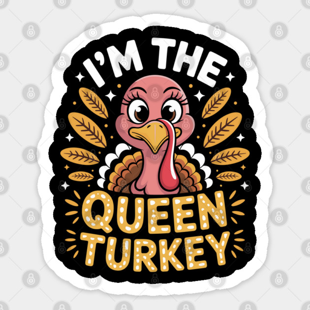 I’m the Queen Turkey Funny Thanksgiving for Women Sticker by creative