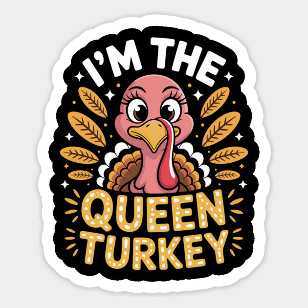 I’m the Queen Turkey Funny Thanksgiving for Women Magnet by creative