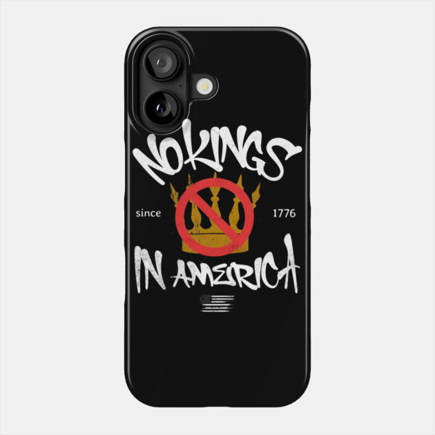 No Kings in America Since 1776 Phone Case by casualteesinc