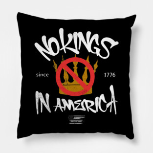 No Kings in America Since 1776 Pillow