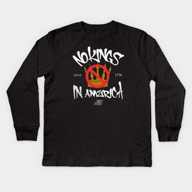 No Kings in America Since 1776 Kids Long Sleeve T-Shirt by casualteesinc