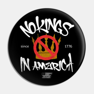 No Kings in America Since 1776 Pin