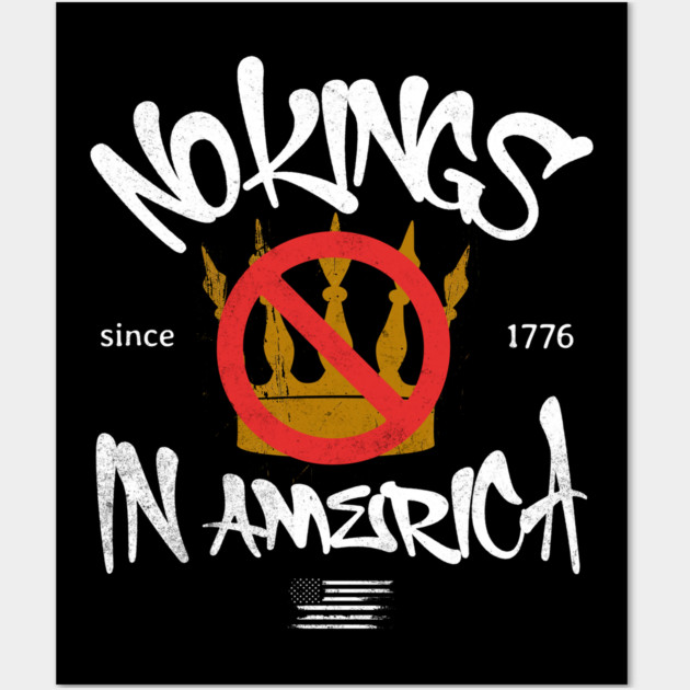 No Kings in America Since 1776 Wall Art by casualteesinc