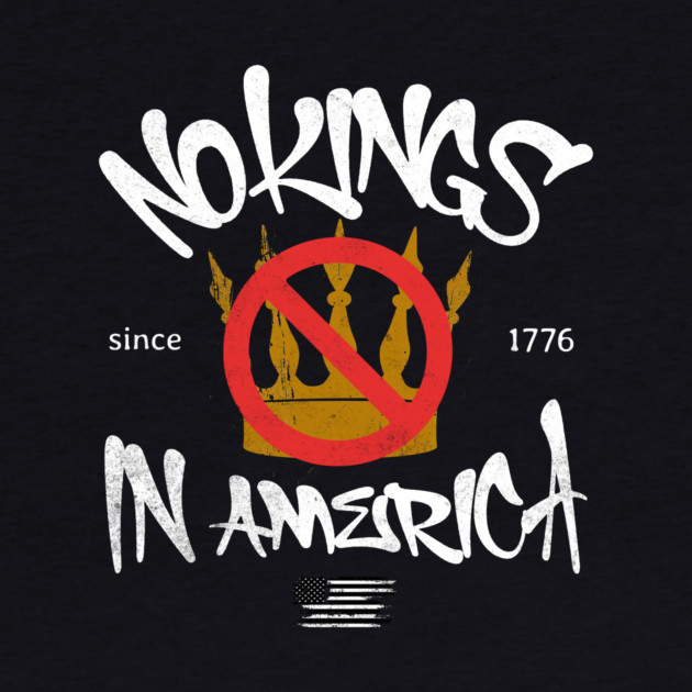 No Kings in America Since 1776 by casualteesinc