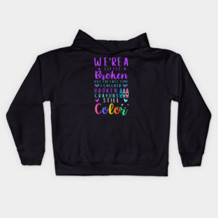 Broken Crayons Still Color Shirt – Mental Health Inspirational Quote Positive Affirmation Kids Hoodie