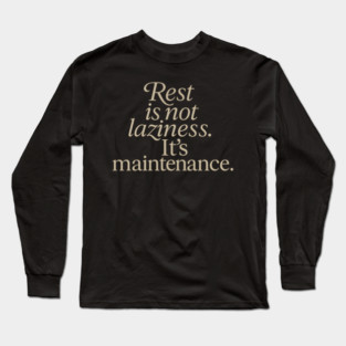 Rest Is Not Laziness Long Sleeve T-Shirt