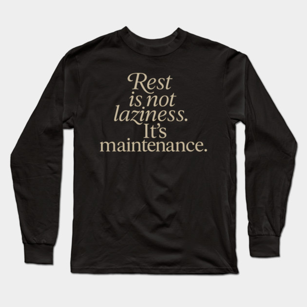 Rest Is Not Laziness Long Sleeve T-Shirt by Koraful