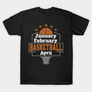 Funny Basketball January February Basketball April Funny Basketball Season 4 8 T-Shirt