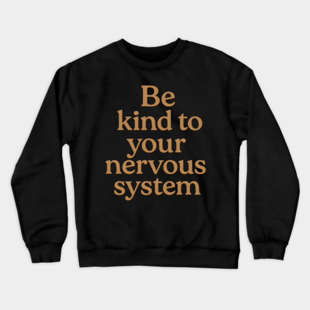Be Kind To Your Nervous System Self Care Crewneck Sweatshirt by Koraful