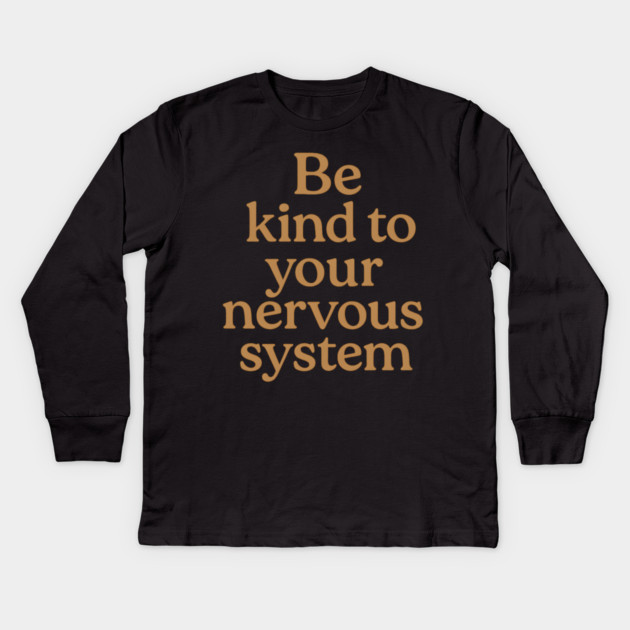 Be Kind To Your Nervous System Self Care Kids Long Sleeve T-Shirt by Koraful