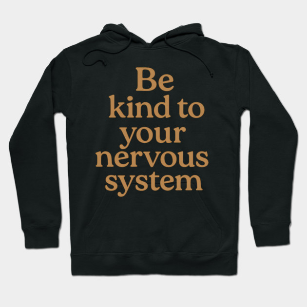 Be Kind To Your Nervous System Self Care Hoodie by Koraful