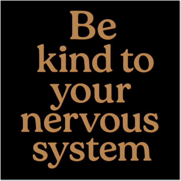 Be Kind To Your Nervous System Self Care Wall Art by Koraful